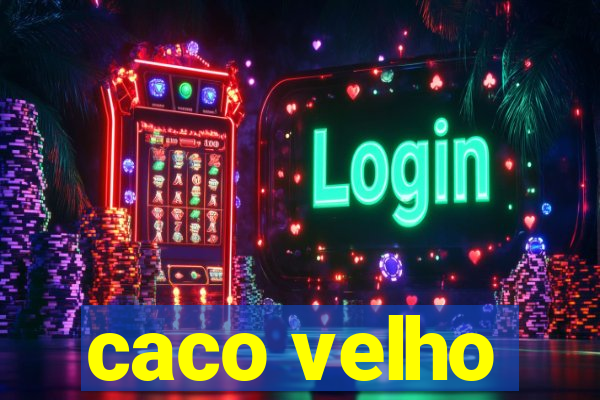 caco velho